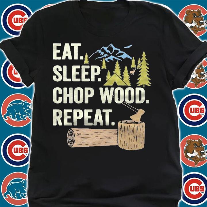 Lumberjack Eat Sleep Chop Wood Repeat For Logging Shirt shirt