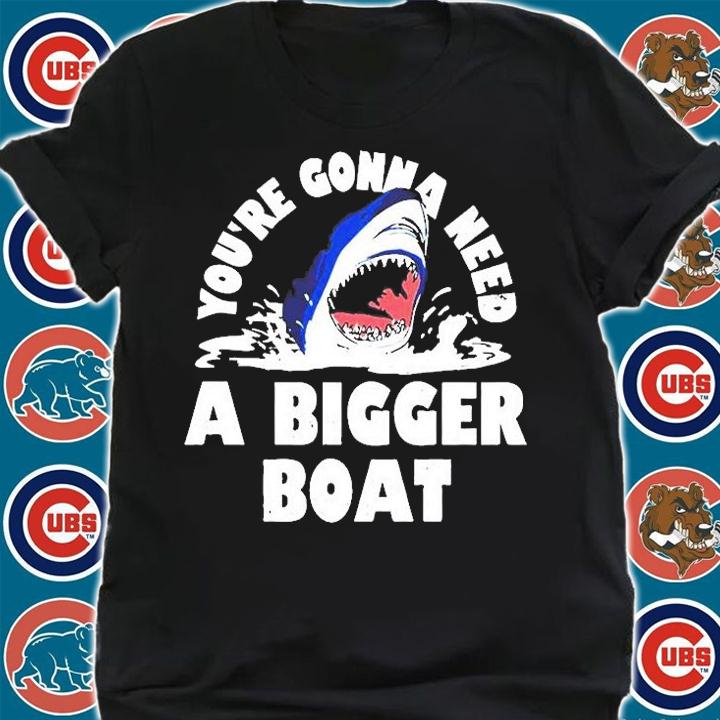 You're Gonna Need A Bigger Boat T-Shirt