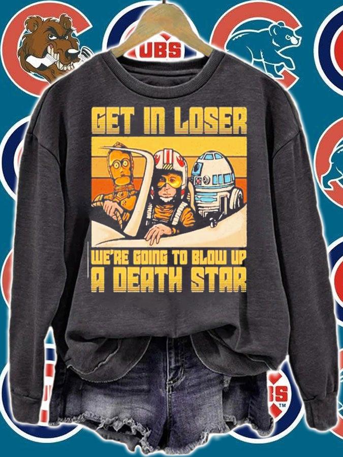 Get In Loser We're Going To Blow Up A Death Star Shirt sweatshirt