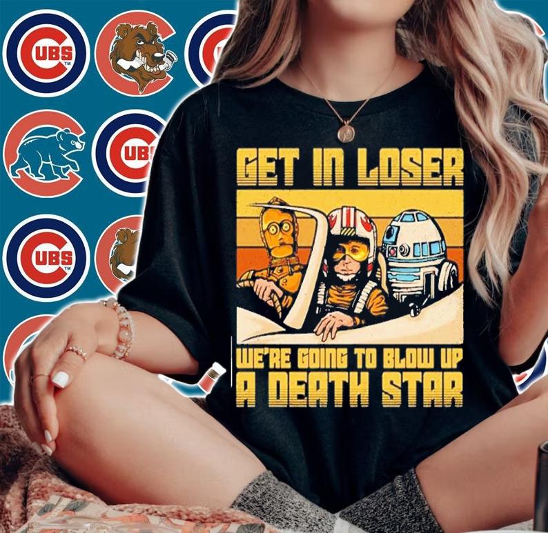 Get In Loser We're Going To Blow Up A Death Star Shirt woman shirt