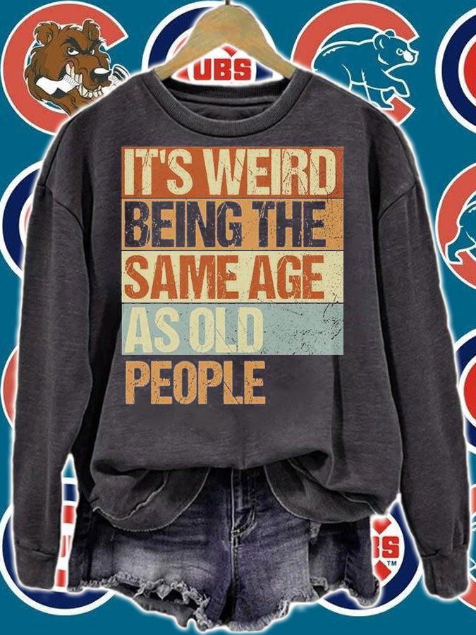 It's Weird Being The Same Age As Old People Funny Vintage Retro Sarcastic T-Shirt