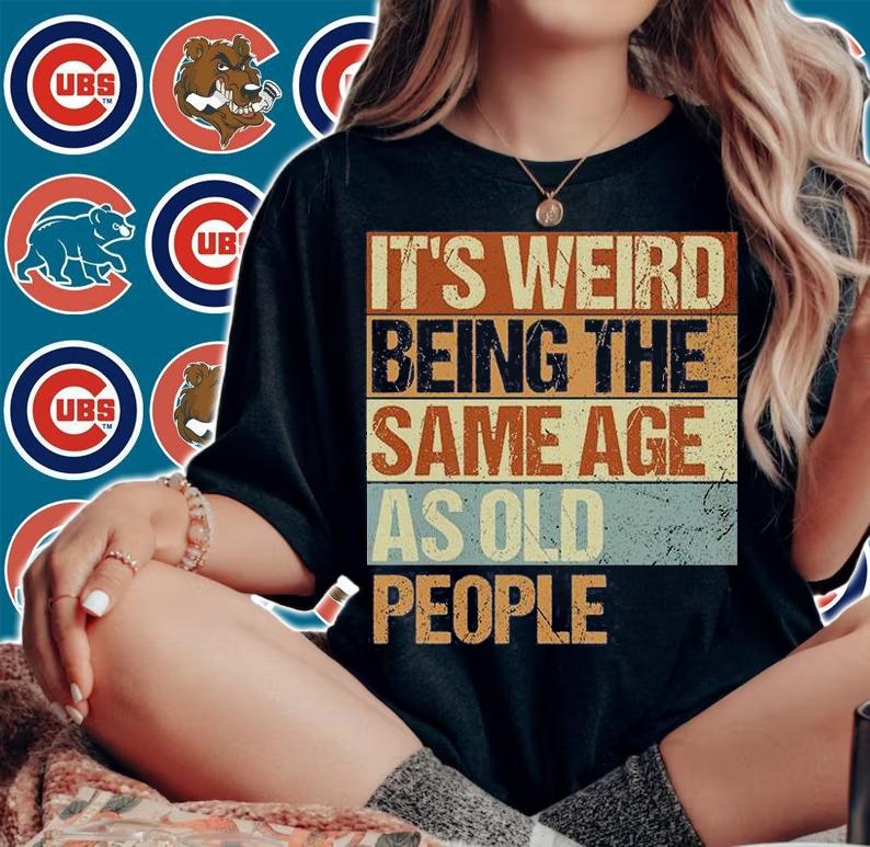 It's Weird Being The Same Age As Old People Funny Vintage Retro Sarcastic T-Shirt