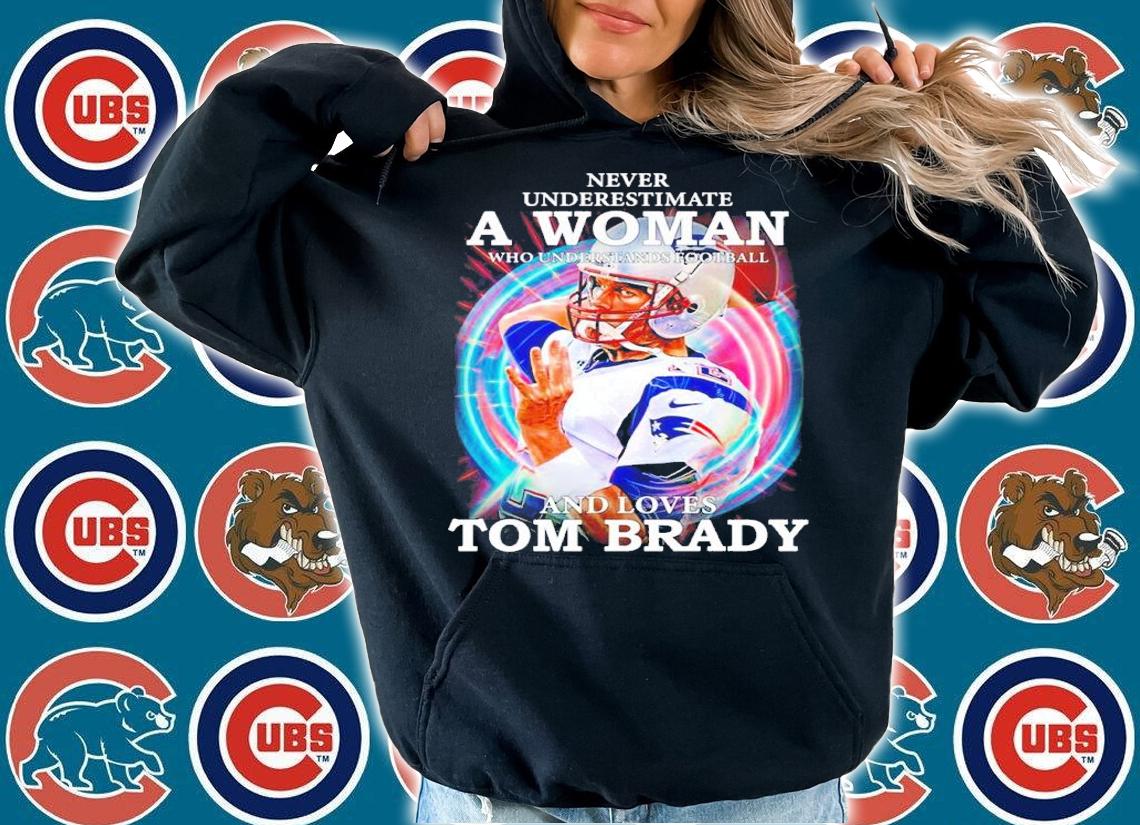 Official Never Underestimate A Woman Who Understands Football And Loves Tom Brady Shirt hoodie