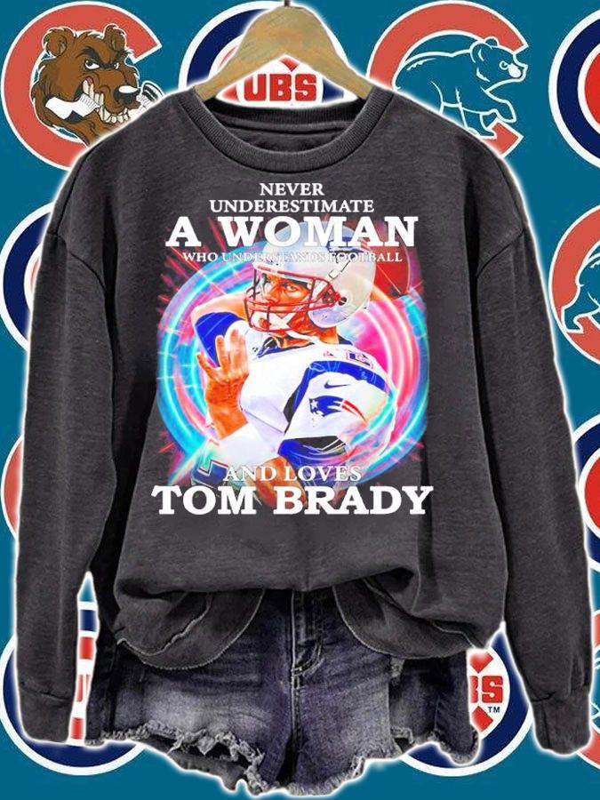 Official Never Underestimate A Woman Who Understands Football And Loves Tom Brady Shirt sweatshirt