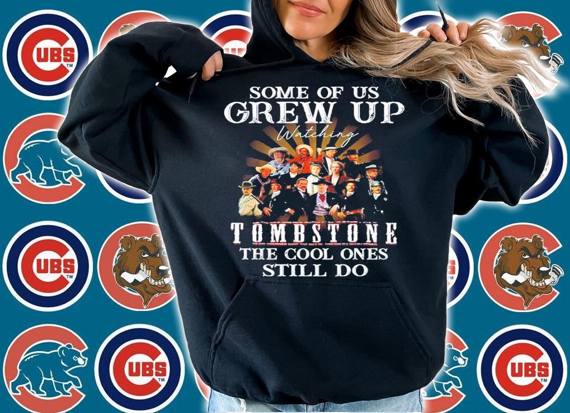 Some of us Grew Up watching Tombstone the cool ones still do shirt hoodie