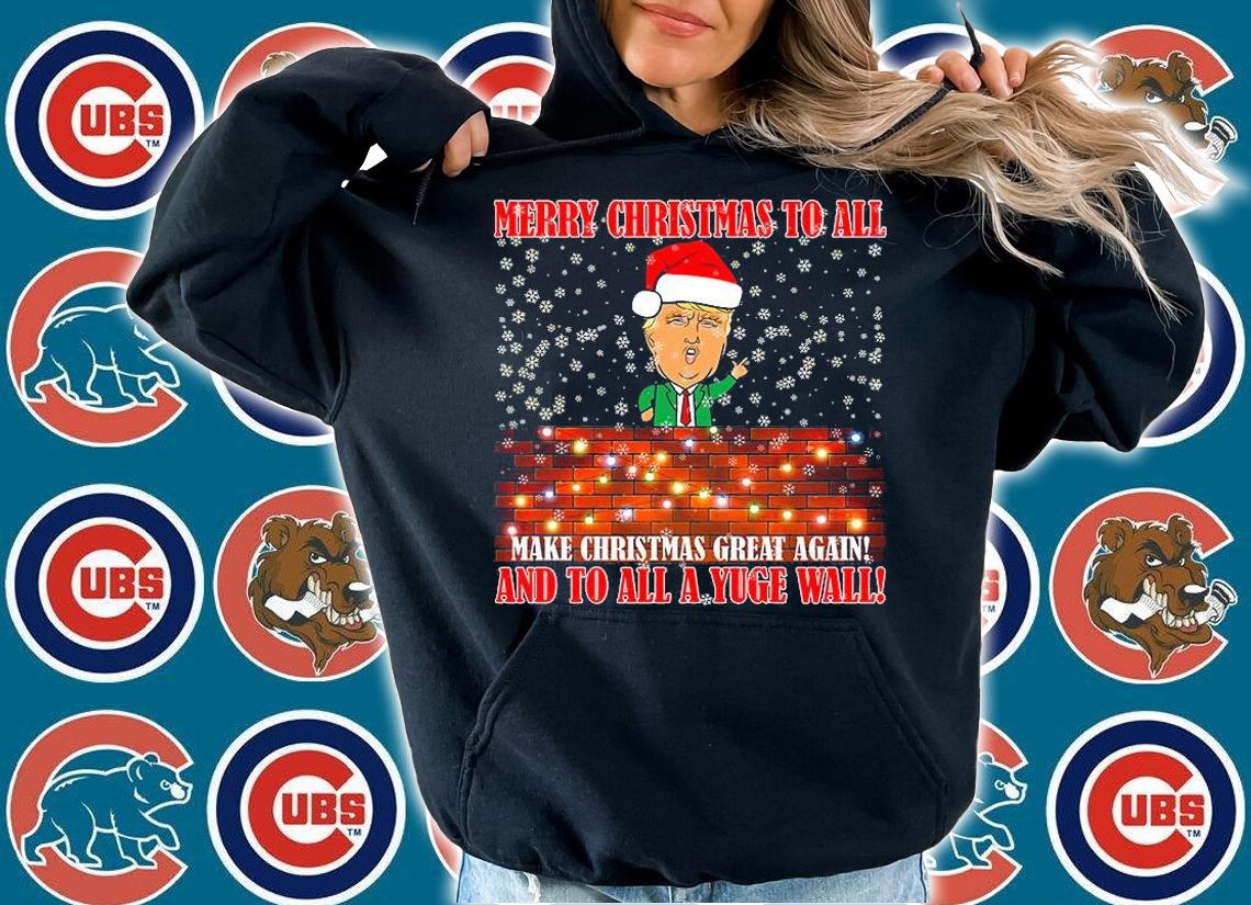 Trump Yuge Merry Chrsitmas To All & Build A Wall T-Shirt hoodie