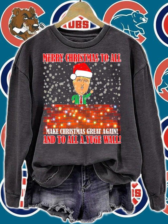 Trump Yuge Merry Chrsitmas To All & Build A Wall T-Shirt sweatshirt