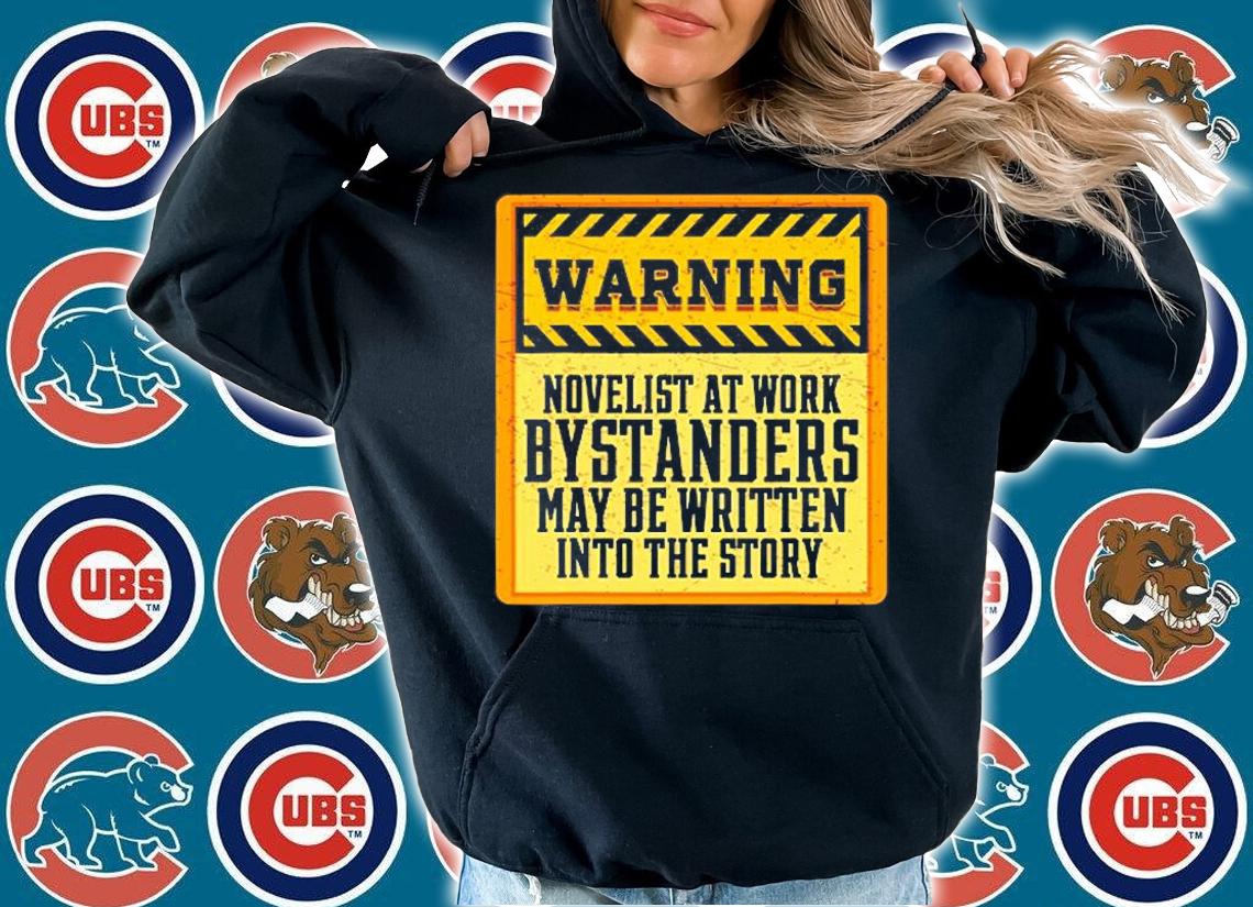 Warning Novelist At Work Bystanders May Be Written To Story T-Shirt hoodie