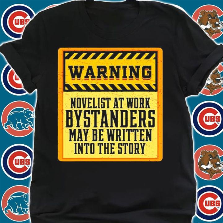 Warning Novelist At Work Bystanders May Be Written To Story T-Shirt shirt