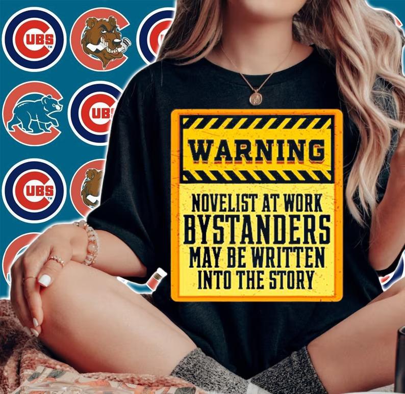 Warning Novelist At Work Bystanders May Be Written To Story T-Shirt woman shirt