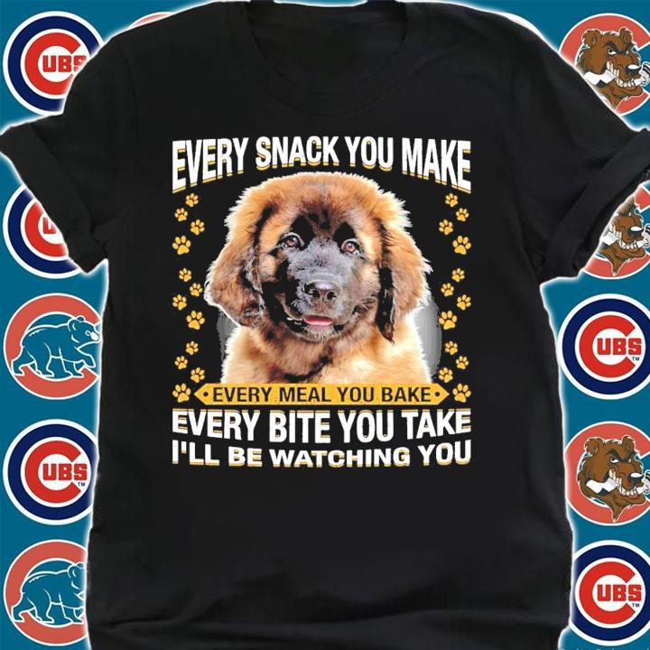Leonberger every snack you make every meal you bake every bite you take shirt shirt
