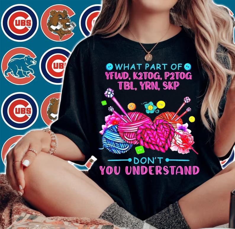 What part of yfwd k2tog p2tog don't you understand shirt
