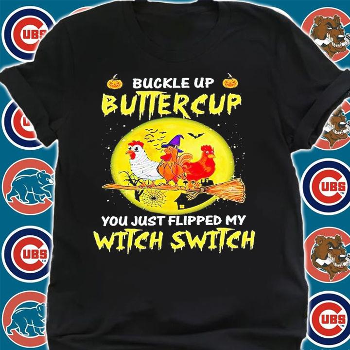 Chickens witch buckle up buttercup You just flipped my witch switch Halloween T-shirt