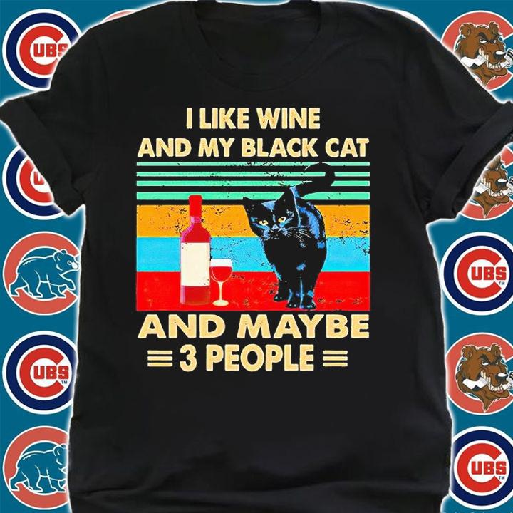 I like wine and my Black Cat and maybe 3 people Vintage T-shirt shirt
