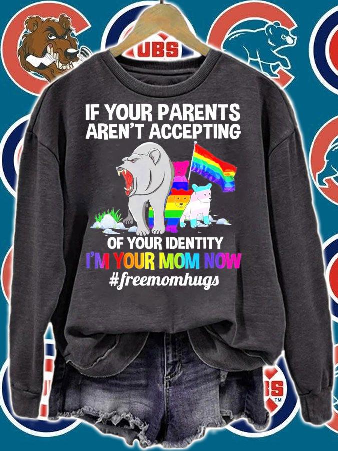 LGBT Bear if your parents aren't accepting of your identity I'm your mom now #freemomhugs shirt sweatshirt