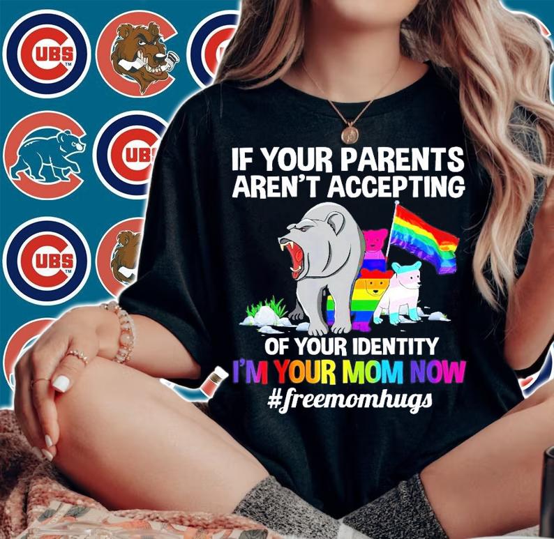 LGBT Bear if your parents aren't accepting of your identity I'm your mom now #freemomhugs shirt woman shirt