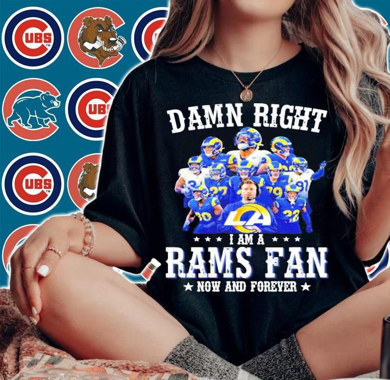 Damn right I am a Rams Fan now and forever t-shirt, sweater woman shirt