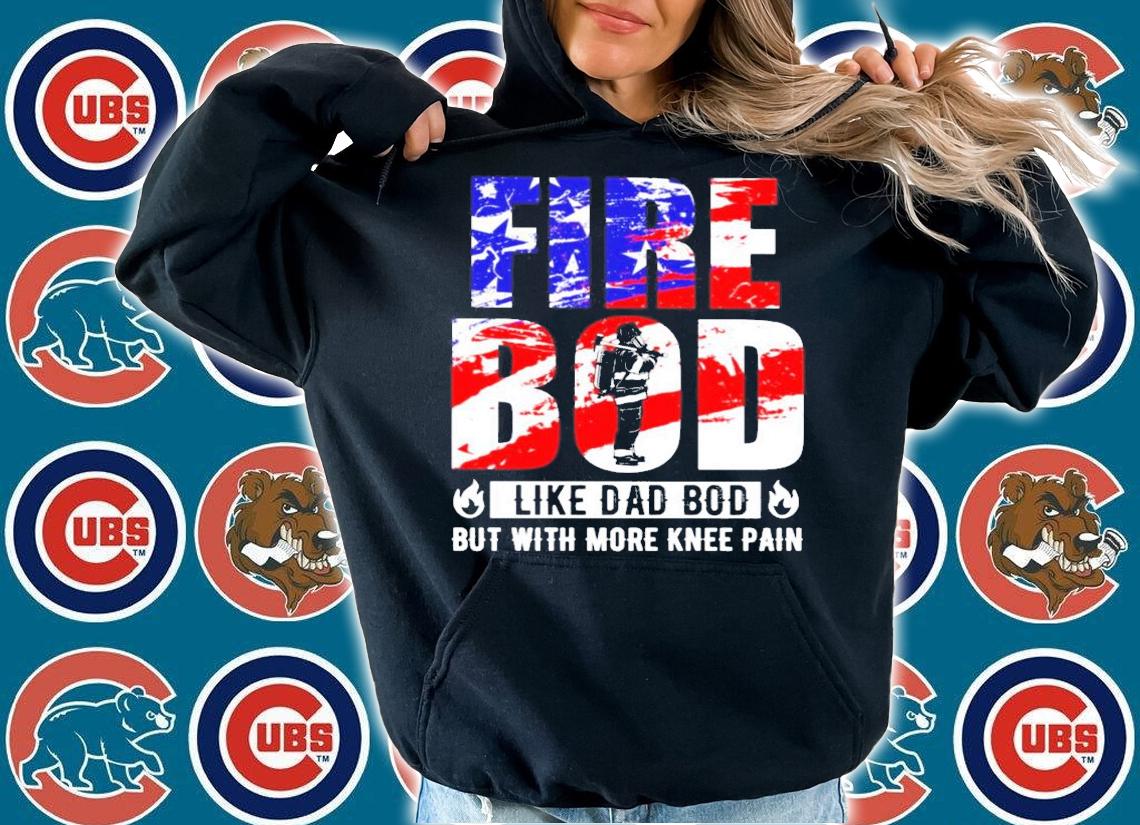 Fire bod like a dad bod but with more knee pain shirt hoodie