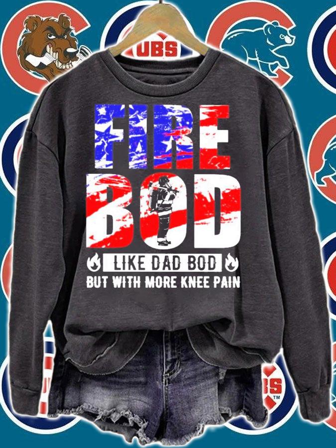 Fire bod like a dad bod but with more knee pain shirt sweatshirt