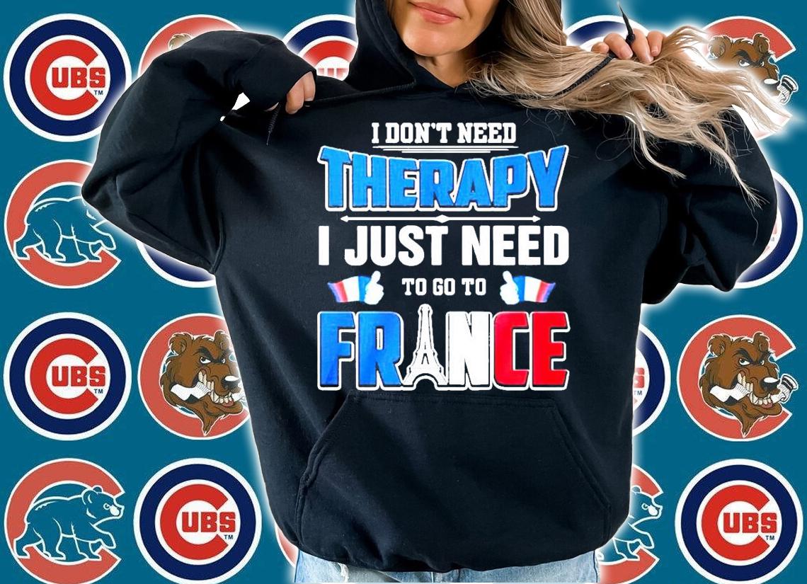 I don't need therapy I just need to go to France shirt hoodie