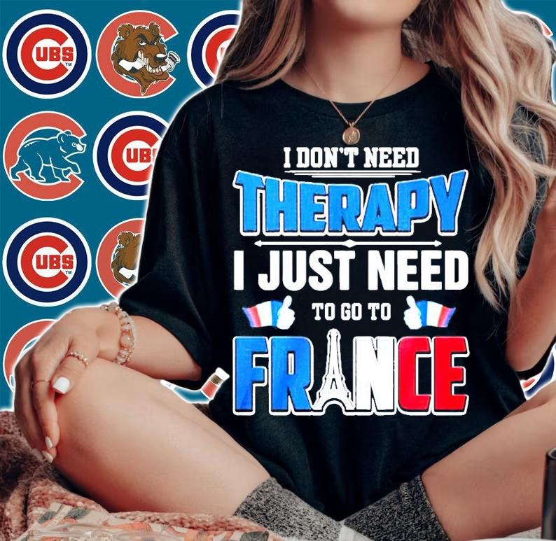 I don't need therapy I just need to go to France shirt woman shirt