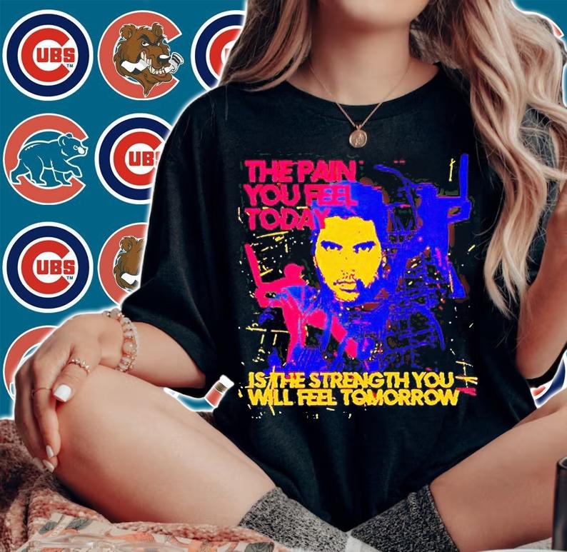The Pain You Feel Today Is The Strength You Will Feel Tomorrow T-shirt woman shirt
