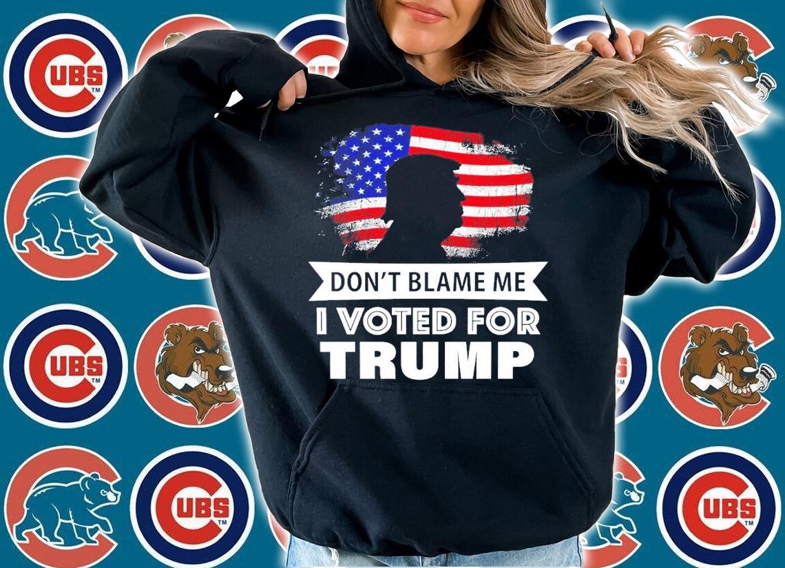 Don't blame me I voted for Donald Trump shirt