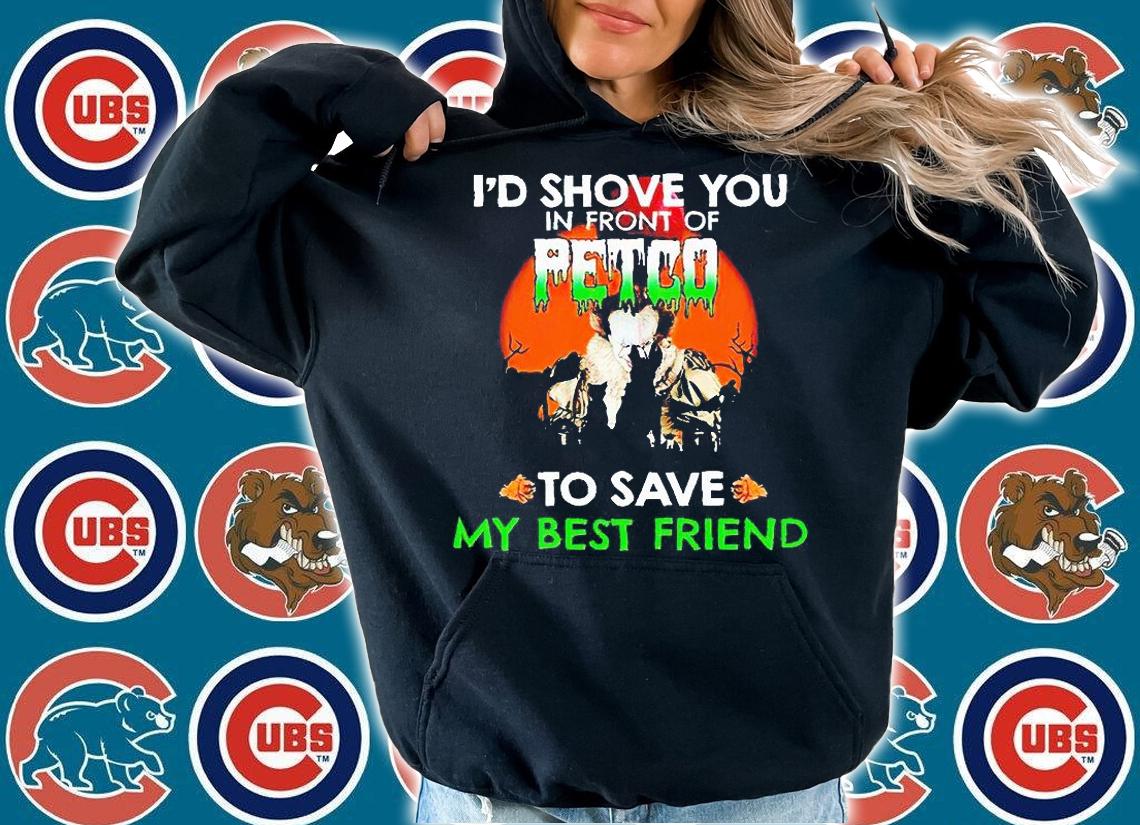 I'd shove You in front of petco to save my best friend Halloween T-shirt hoodie