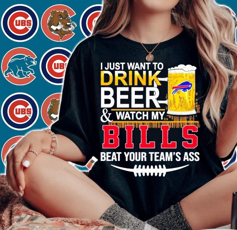 I just want to drink beer and watch my Bills beat your team's ass shirt woman shirt