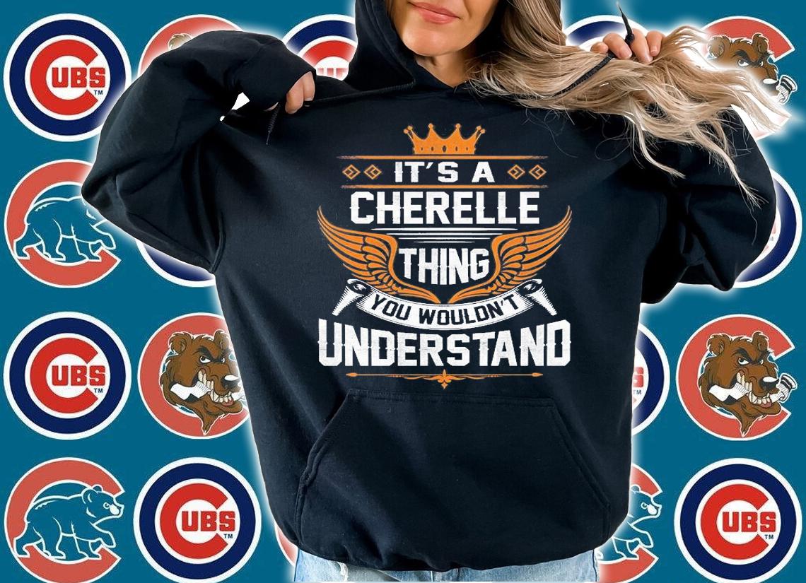 It's A Cherelle Things You Wouldn't Understand T-shirt hoodie