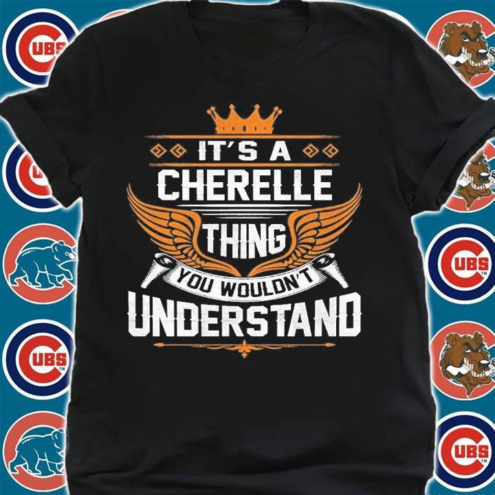 It's A Cherelle Things You Wouldn't Understand T-shirt shirt