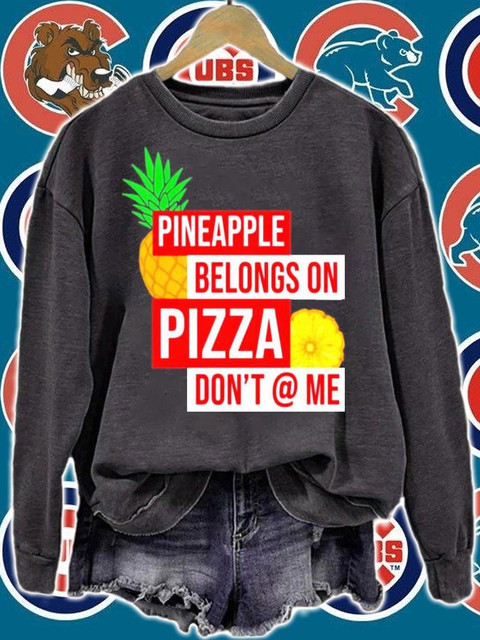 Pineapple belongs on pizza dont @ me t-shirt sweatshirt