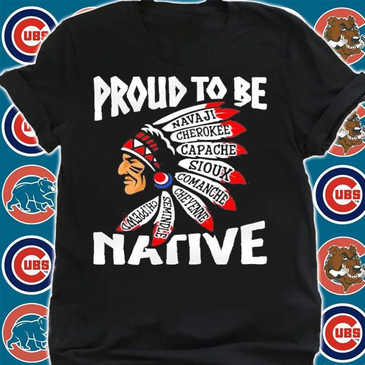 Proud to be navaji cherokee capache sioux Native shirt shirt