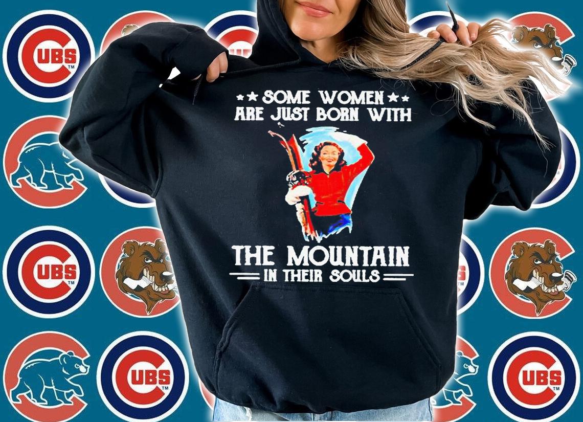 Some women are just born with the mountain in their souls T-shirt hoodie