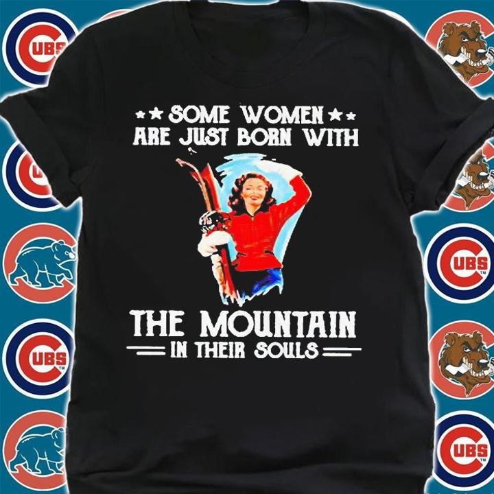 Some women are just born with the mountain in their souls T-shirt shirt