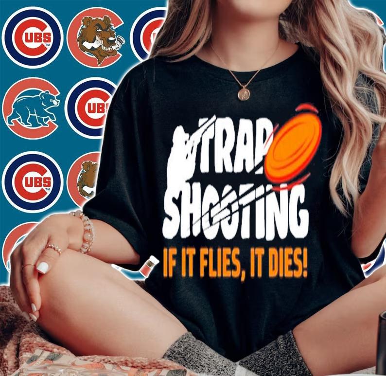 Trap Shooting if it flies it dies shirt woman shirt