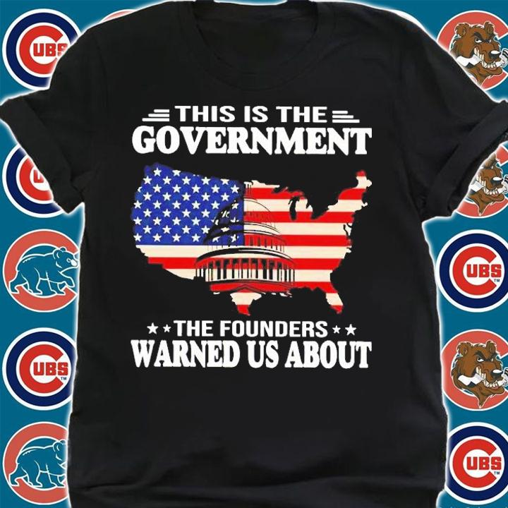 American This is the Government the founders warned us about shirt shirt