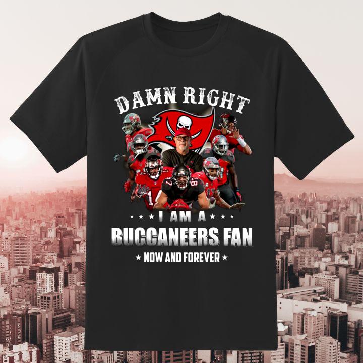 2024 Damn Right I Am A Tampa Bay Buccaneers Fan Now And Forever Shirt