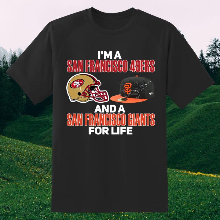 Official Im A San Francisco 49ers And A San Francisco Giants For Life Shirt For Fan