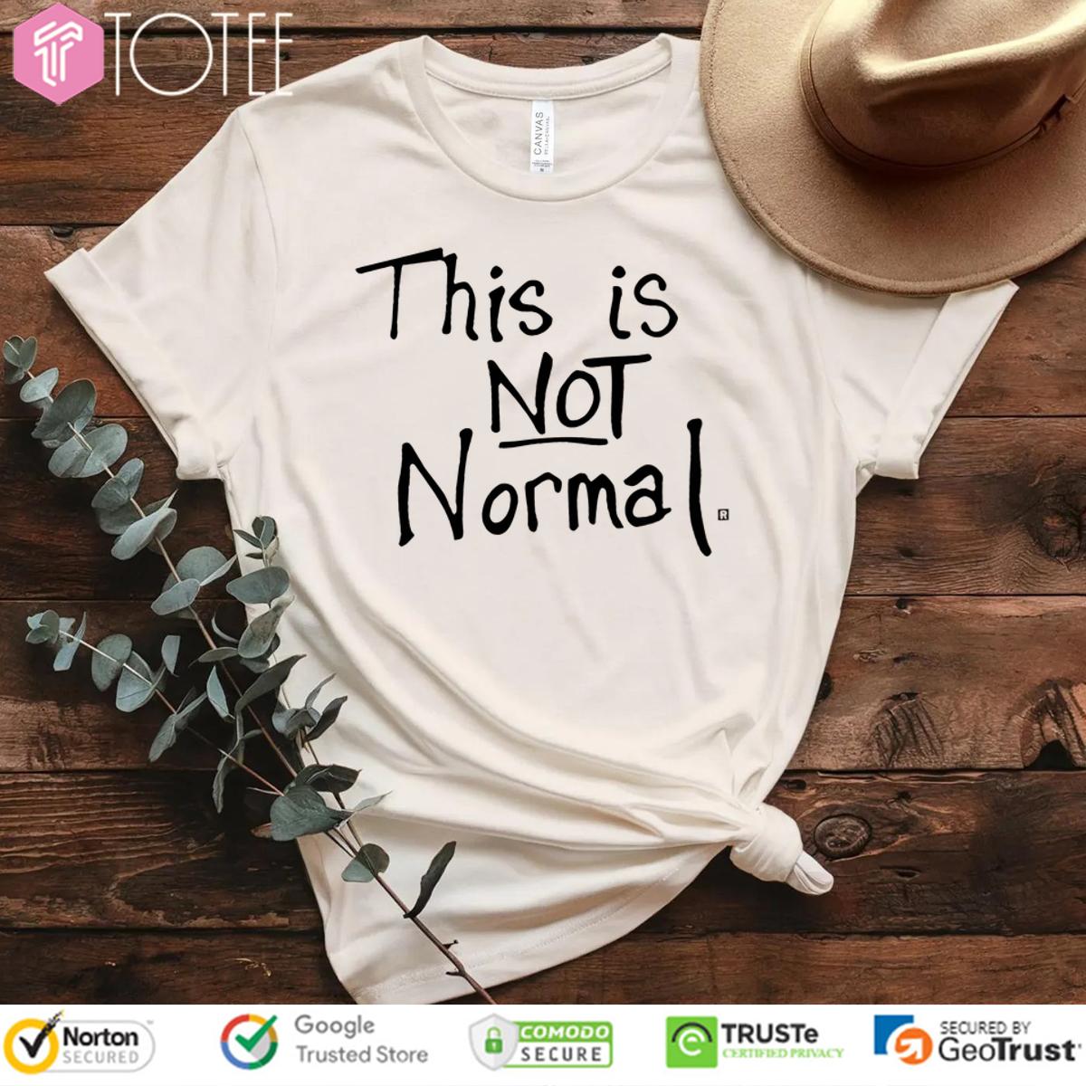 This Is Not Normal Shirt