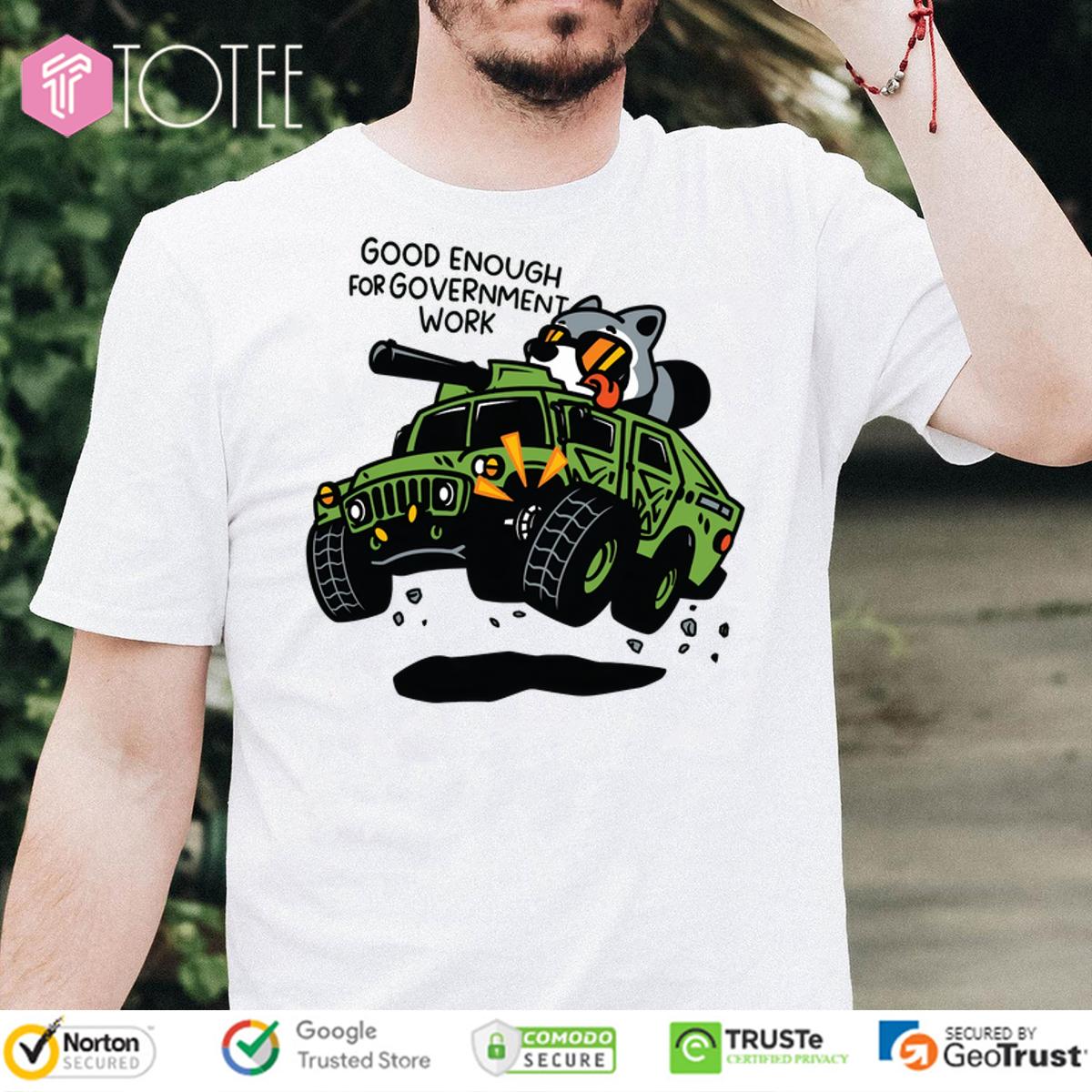 Raccoon Military Grade Good Enough For Government Work Shirt