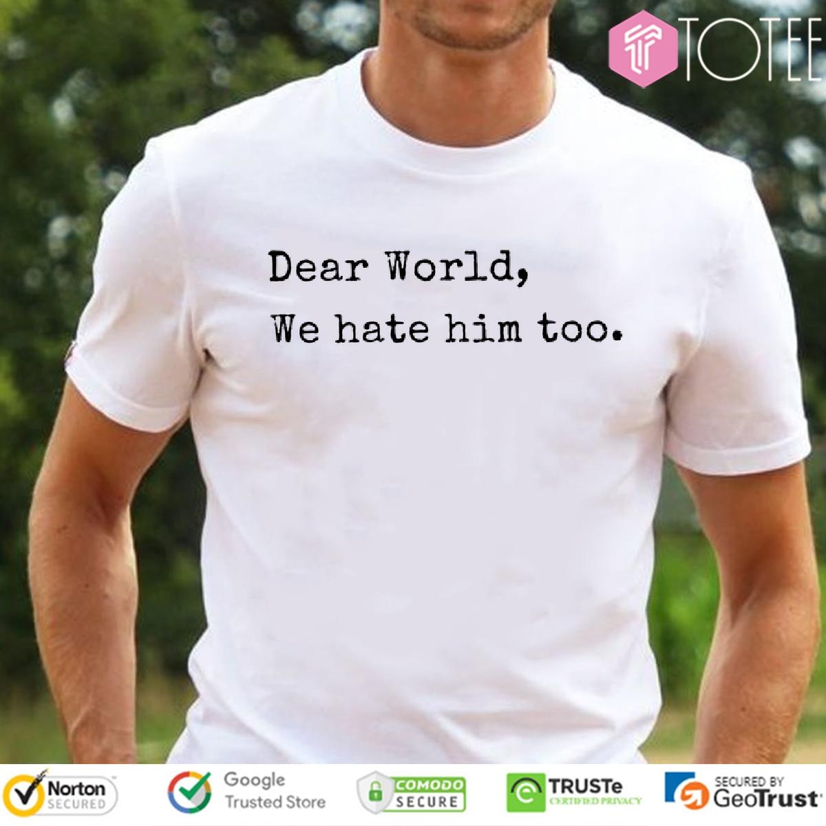Dear World T Shirt: Limited Edition Trump Tee Results