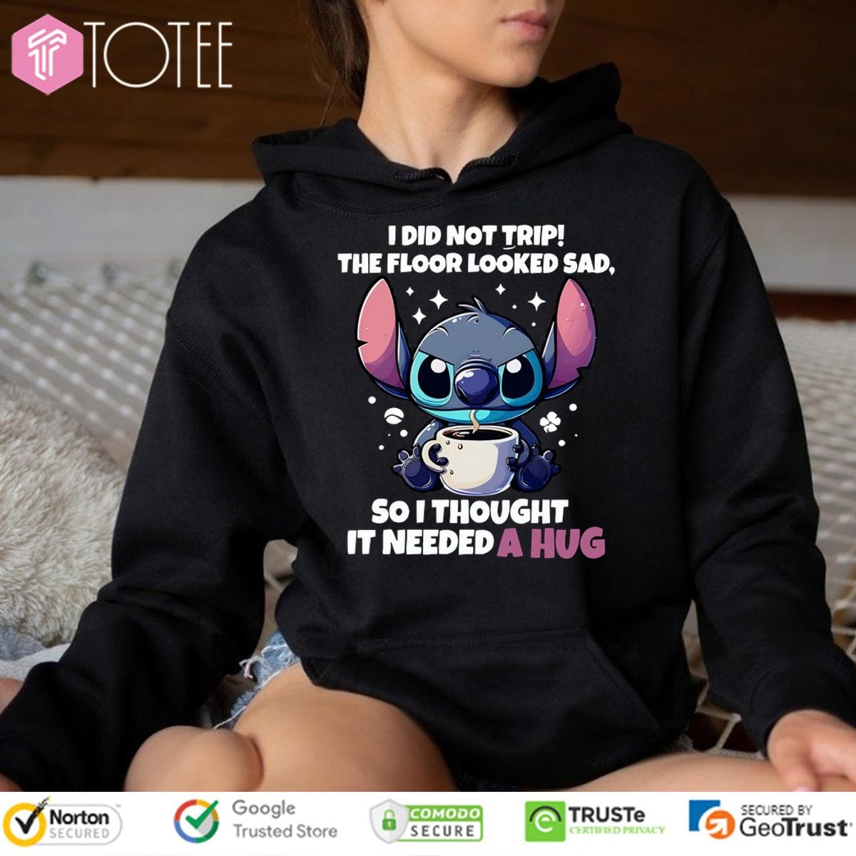 Stitch I Did Not Trip The Floor Looked Sad So I Thought It Needed A Hug Hoodie